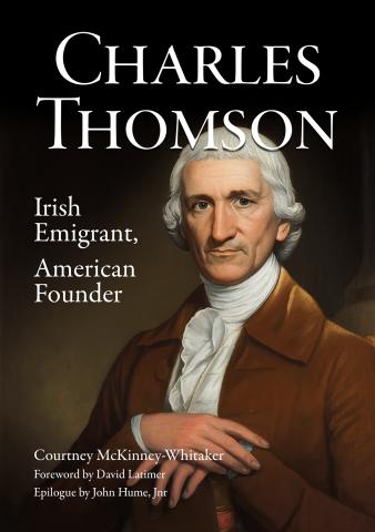 Book cover featuring a painting of a 18th century man with his hands crossed at his chest. The text reads 'Charles Thomson: Irish Emigrant, American Founder - Courtney McKinney-Whitaker'
