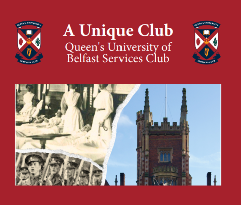 Collage of photographs showing the Queen's University building, soldiers marching and nurses at patient bedsides on a red background. The text on the image reads 'A Unique Club - Queen's University of Belfast Services Club' in between two logos for Queens University 