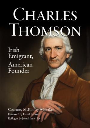 Book cover featuring a painting of a 18th century man with his hands crossed at his chest. The text reads 'Charles Thomson: Irish Emigrant, American Founder - Courtney McKinney-Whitaker'