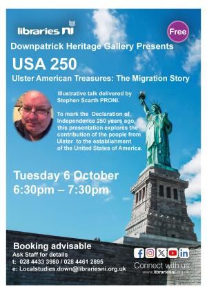 Poster with a background showing the Statue of Liberty against a blue sky. The title reads 'Downpatrick Heritage Gallery Presents USA 250: Ulster American Treasures: The Migration Story - Illustrative talk delivered by Stephen Scarth PRONI'